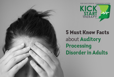 5 Must Know Facts about Auditory Processing Disorder in Adults